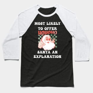 Christmas Most Likely To Offer Santa An Explanation Baseball T-Shirt